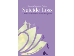 Libro Surviving Spouse or Partner Suicide Loss A Mindful Guide for Your Journey through Grief de Michelle Ann Collins (Inglés)