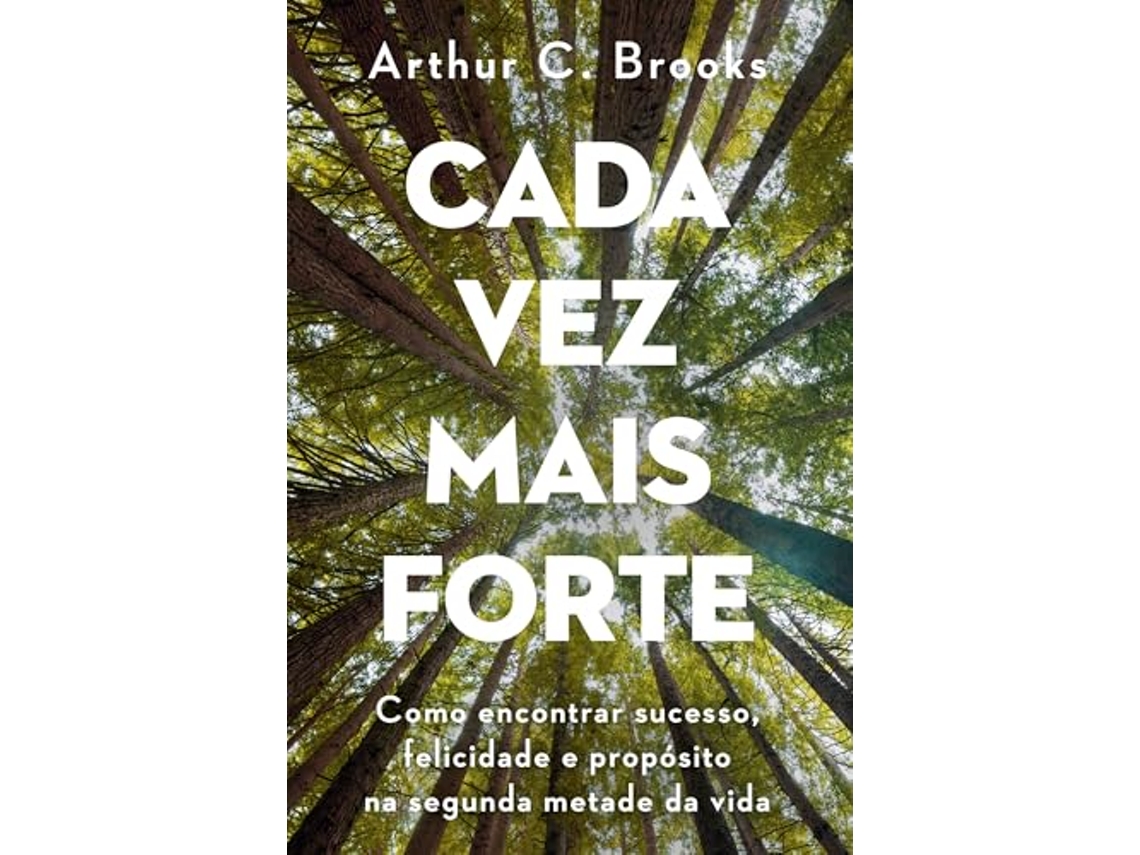 Libro Cada Vez Mais Forte Como Encontrar Sucesso, Felicidade E Propósito Na Segunda Metade Da Vida de Arthur C Brooks (Portugués)