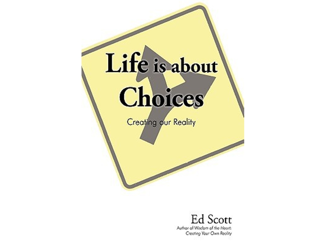 Libro Life Is about Choices Creating Our Reality de Scott Ed Scott Ed Scott (Inglés)