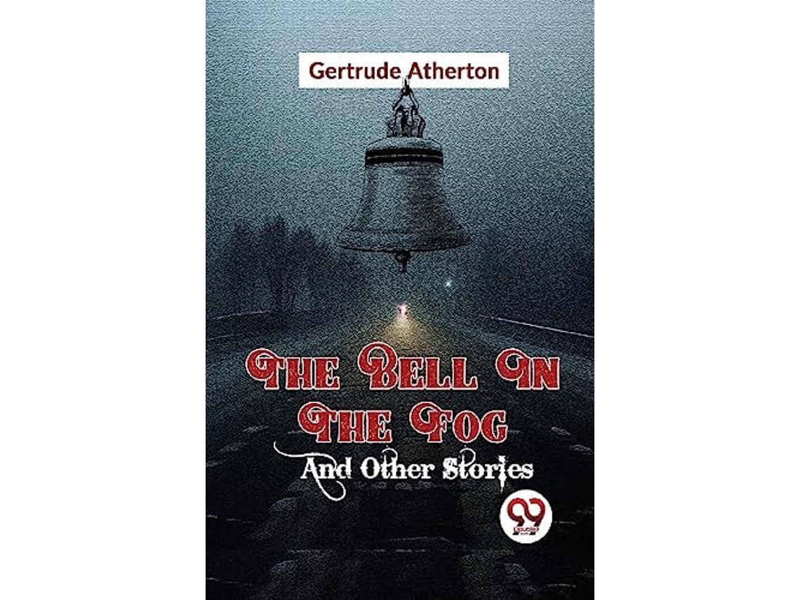 Libro The Bell In The Fog And Other Stories De Gertrude Franklin Horn Atherton (inglés)