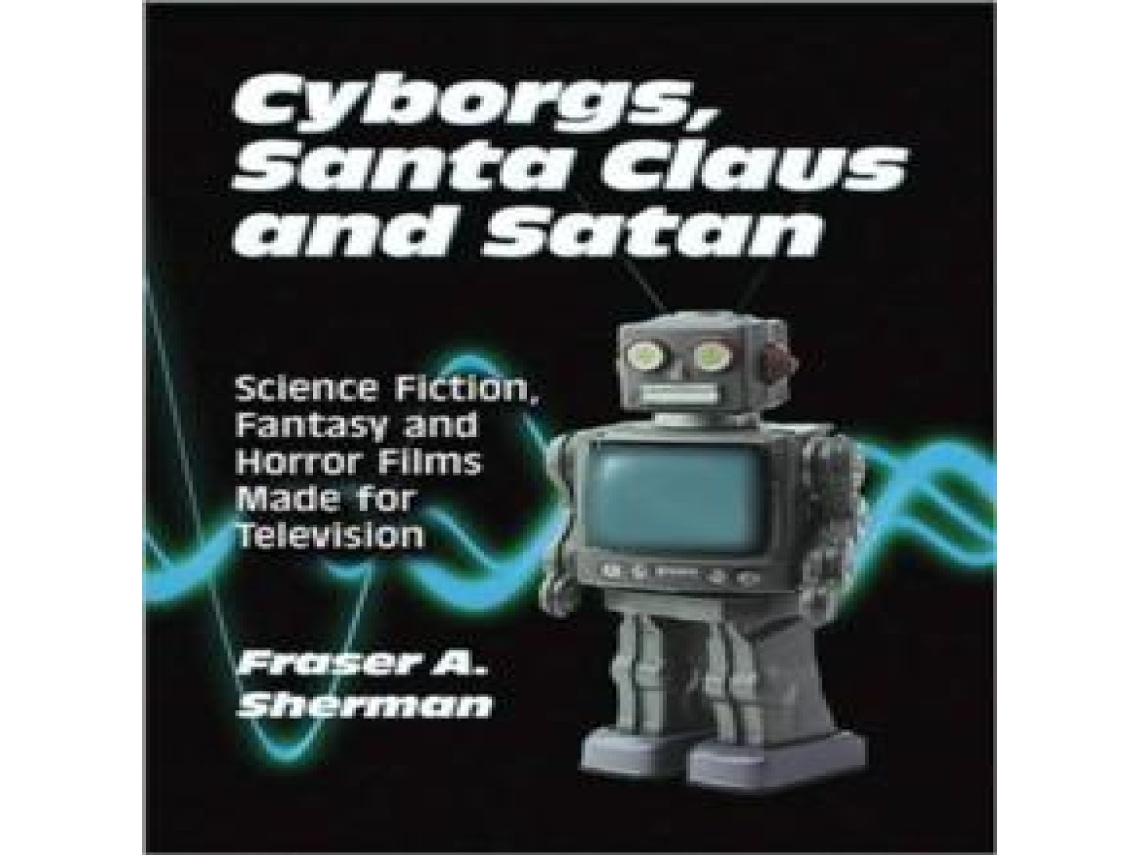 Libro Cyborgs Santa Claus and Satan Science Fiction Fantasy and Horror Films Made for Television de Fraser A Sherman (Inglés)