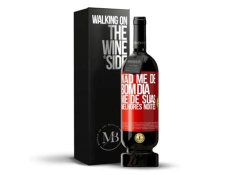 Vino Tinto Mensaje en una Botella «Não Me Dê Bom Dia, Me Dê Suas Melhores Noites» 2014 (0.75 L - 1 unidade)