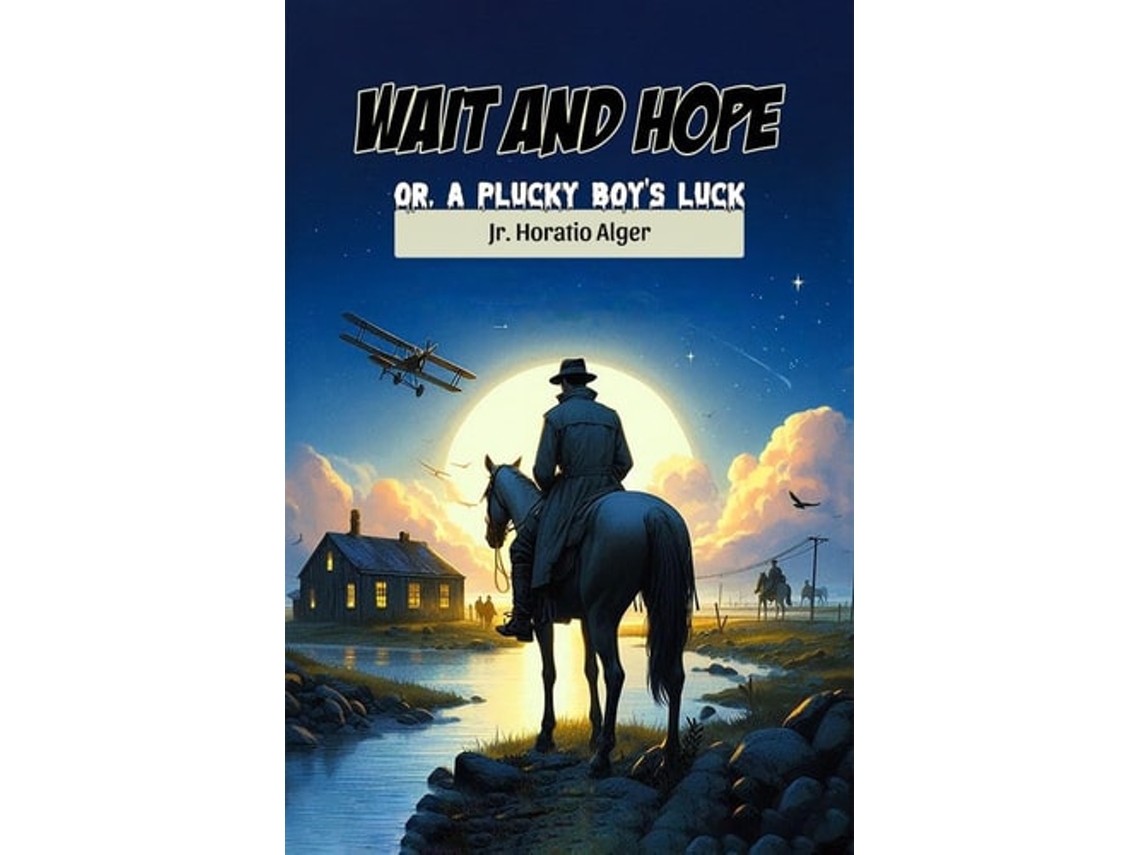 Libro Wait And Hope Or, A Plucky Boys Luck De Jr Horatio Alger (inglés)