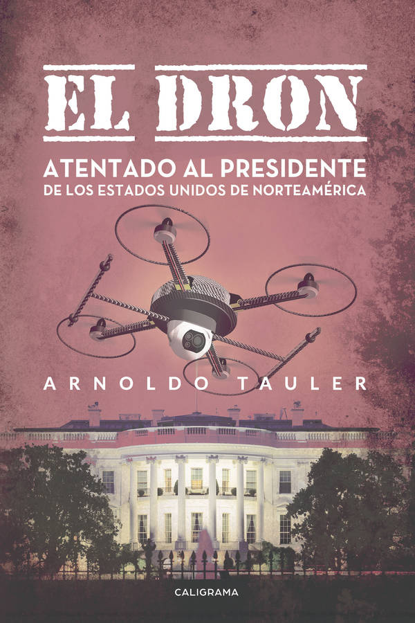 El Dron Atentado al presidente de los estados unidos tapa blanda libro arnoldo tauler español 2018