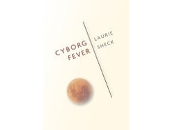 Libro Cyborg Fever De Laurie Sheck (inglés)