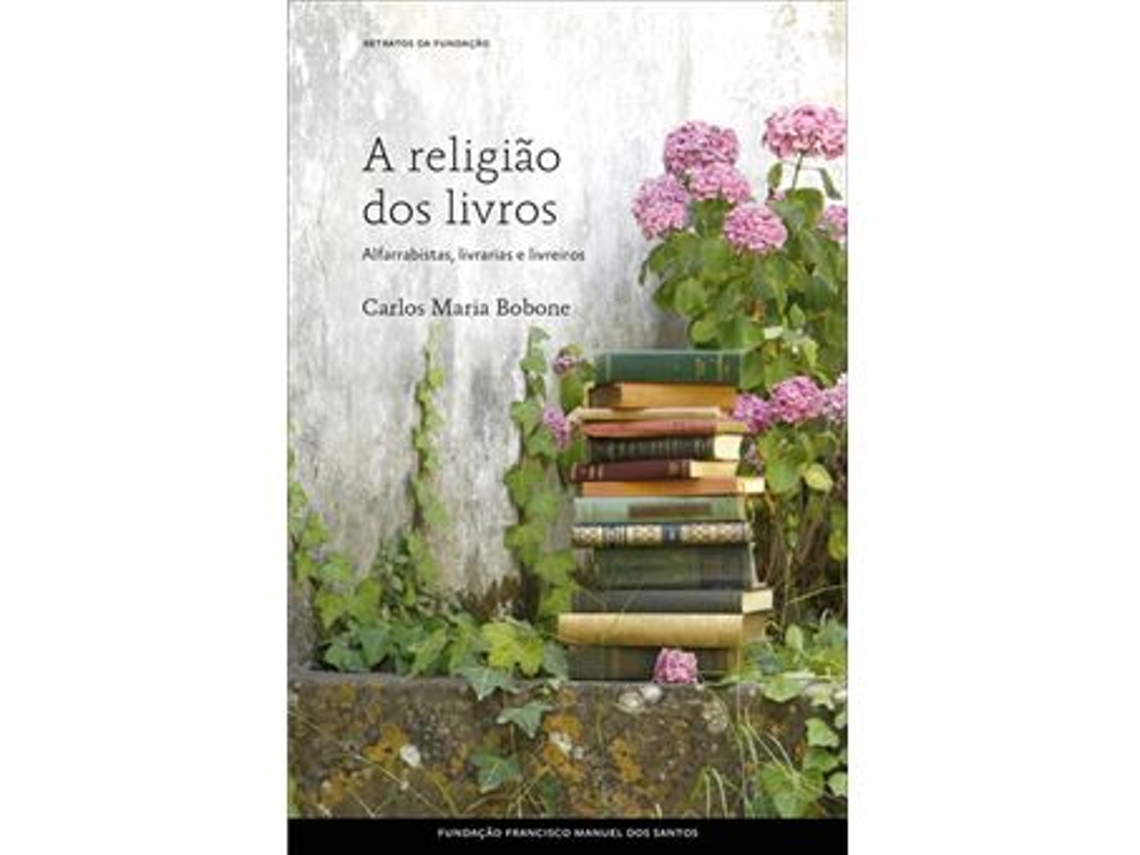 Libro Religião dos Livros - Alfarrabistas, Livrarias e Livreiros de Carlos Maria Bobone (Portugués)