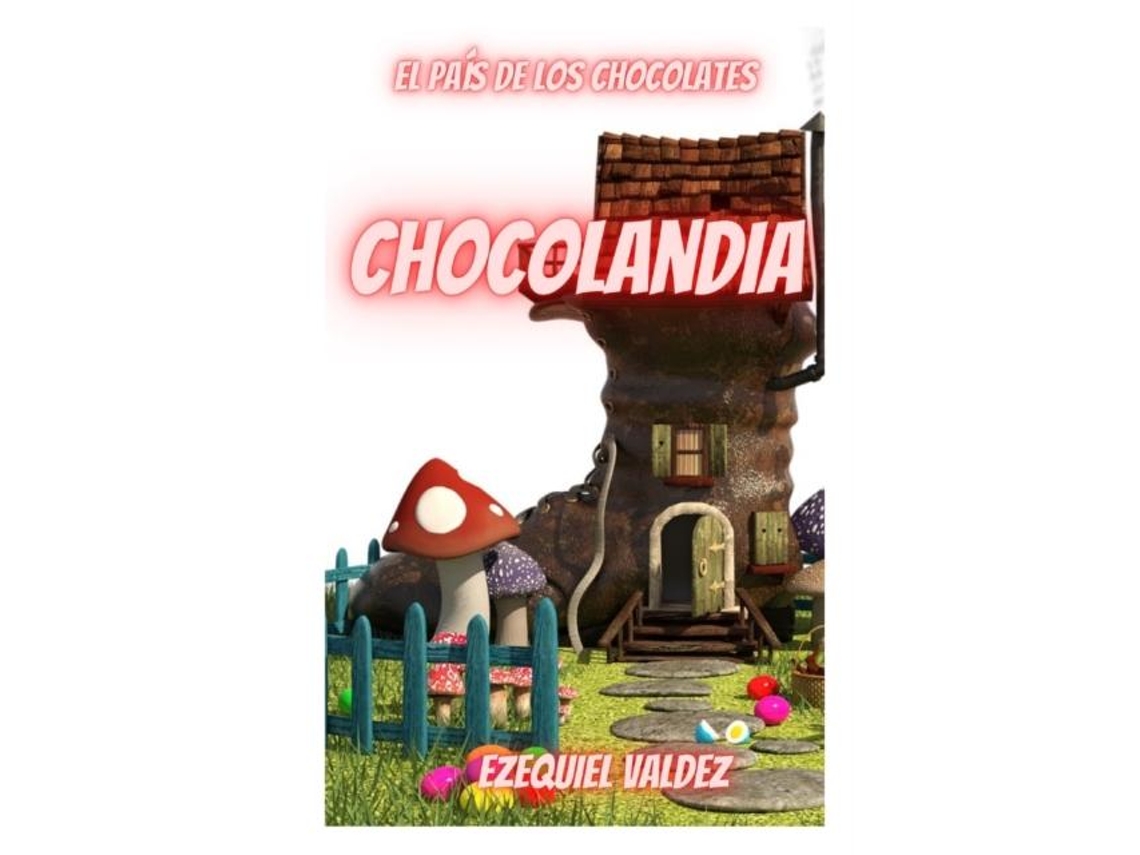 Libro Chocolandia El País De Los Chocolates De Ezequiel Valdez (inglés)