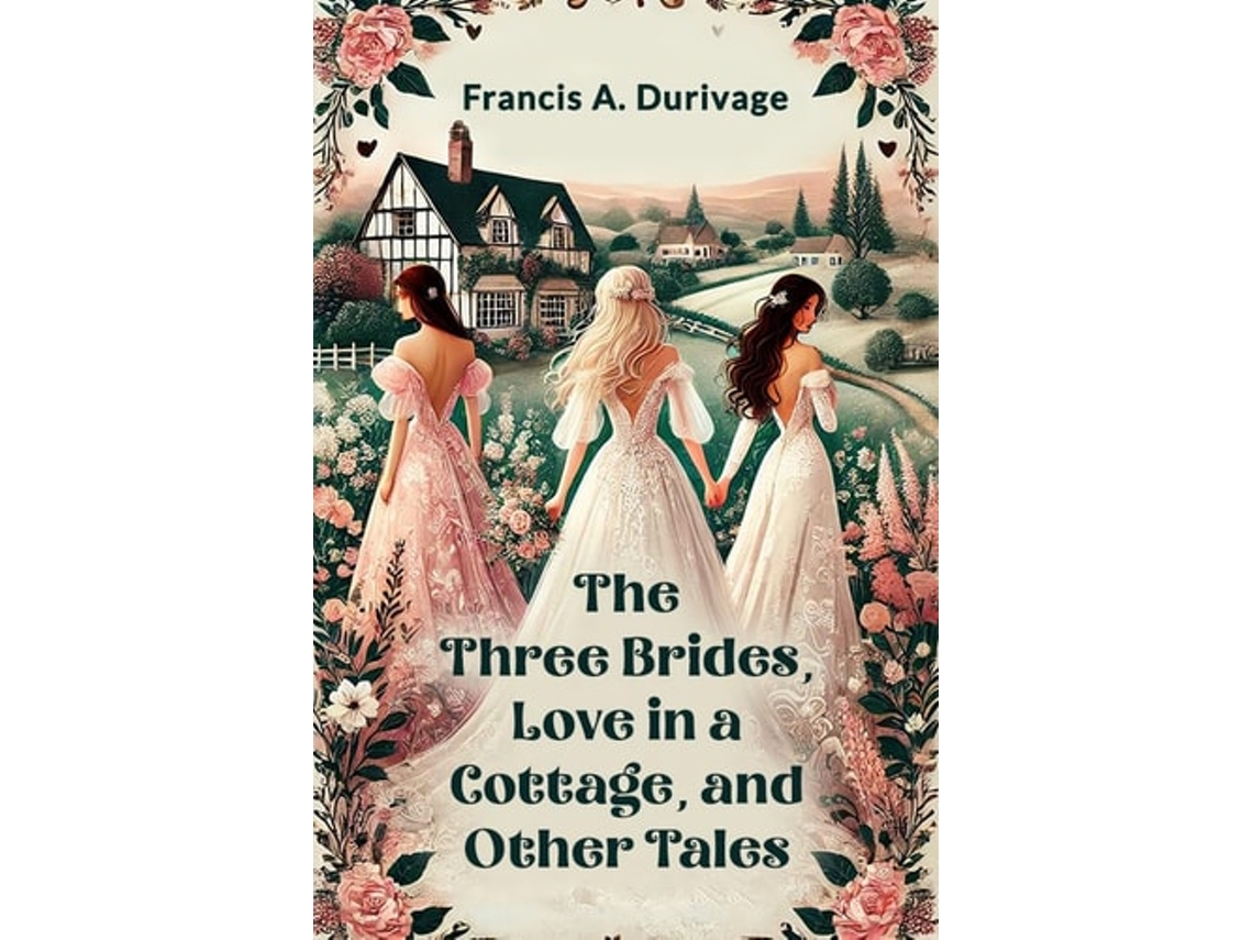 Libro The Three Brides, Love In A Cottage, And Other Tales De Francis A Durivage (inglés)