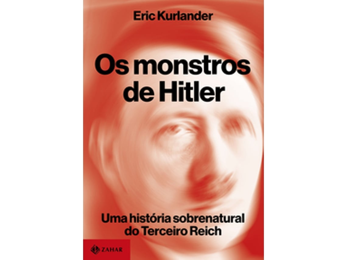 Libro Os Monstros De Hitler Uma História Sobrenatural Do Terceiro Reich De Eric Kurlander (portugués Do Brasil)