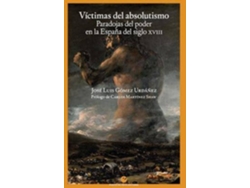 Libro Víctimas del absolutismo: Paradojas del poder en la España del siglo XVIII de Prólogo por Carlos Martinez Shaw, Gómez Urdáñez, José Luis (Español)