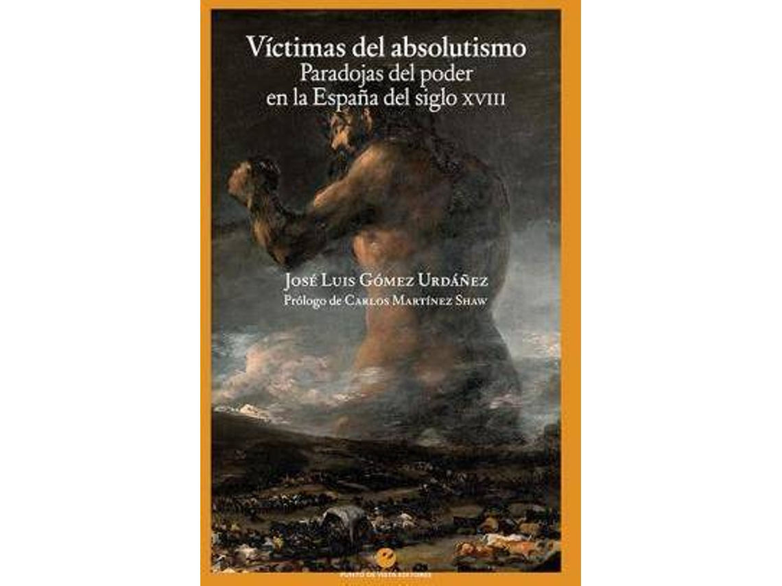 Libro Víctimas del absolutismo: Paradojas del poder en la España del siglo XVIII de Prólogo por Carlos Martinez Shaw, Gómez Urdáñez, José Luis (Español)