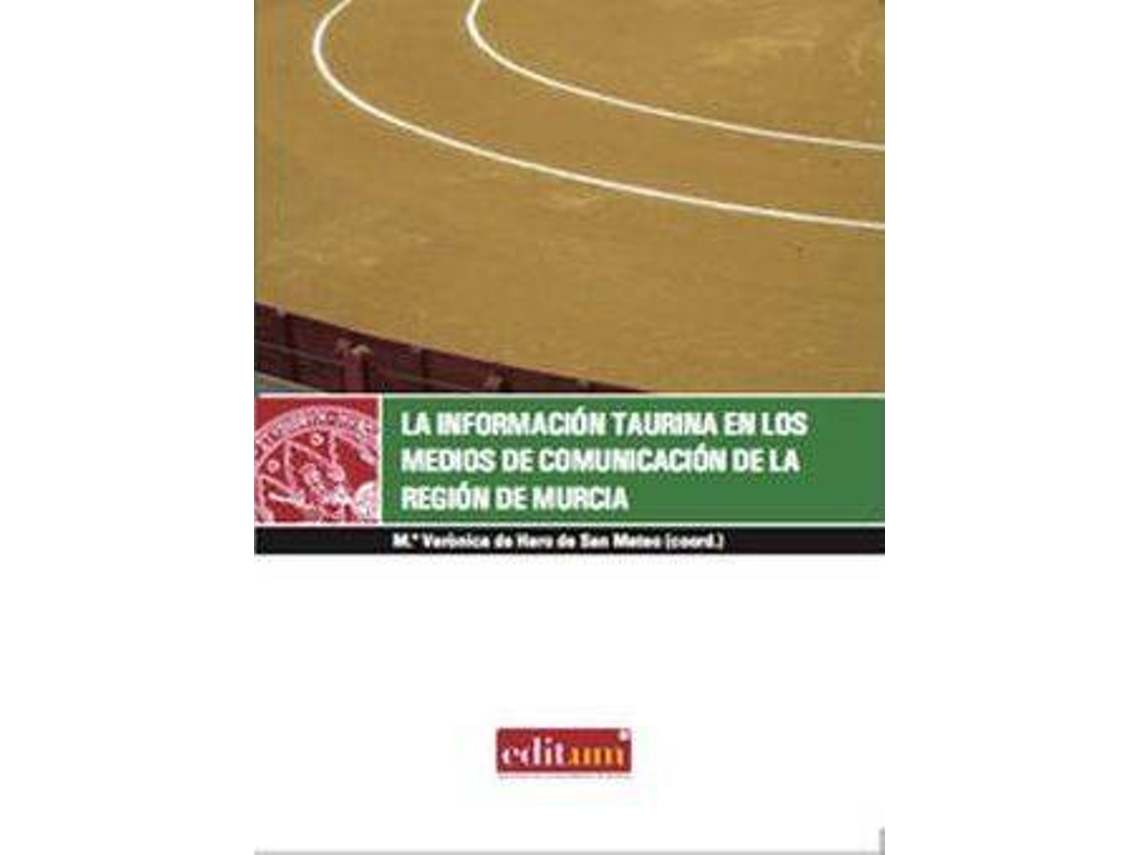Libro La Información Taurina En Los Medios De Comunicación De La Región De Murcia de María Verónica de Haro San Mateo (Español)
