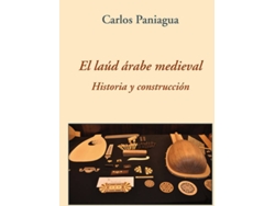 Libro El Laúd Árabe Medieval Historia Y Construcción de Carlos Paniagua (Español)
