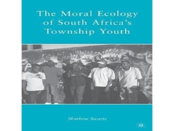 Libro The Moral Ecology of South Africas Township Youth de S Swartz (Inglés)