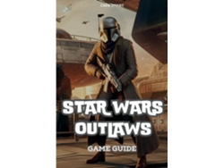 Libro Star Wars Outlaws Game Guide Unlock Secrets, Combat Tactics and Exploration Tips de Cade Smart (Inglés)