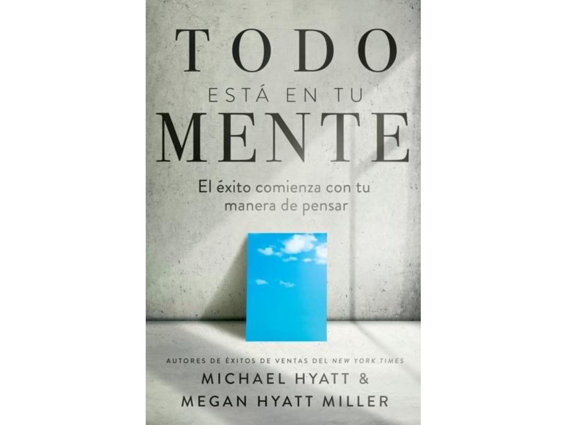 Libro Todo Está En Tu Mente El Éxito Comienza Con Tu Manera De Pensar ) De Hyatt, Michael Et Al. (inglés)