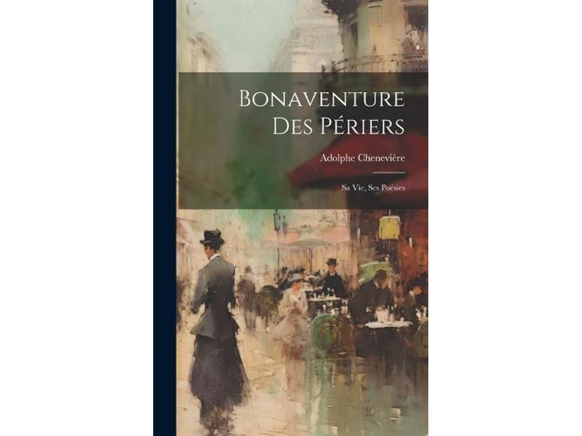 Libro Bonaventure Des Périers Sa vie, ses Poésies de Adolphe Chenevière (Inglés)