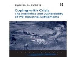 Libro Coping with Crisis The Resilience and Vulnerability of Pre-Industrial Settlements de Daniel R Curtis (Inglés)