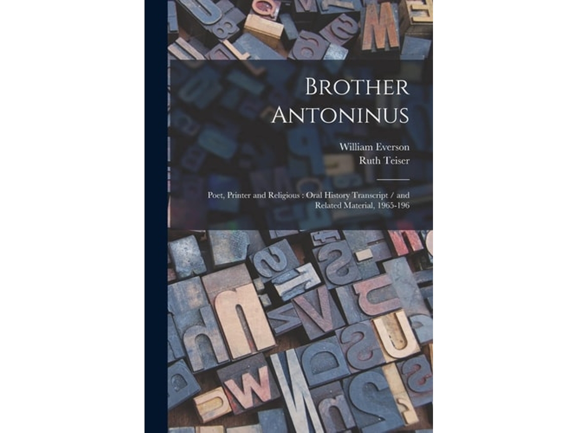 Libro Brother Antoninus Poet, Printer And Religious Oral History Transcript / And Related Material, 1965-196 De Ruth Teiser (inglés)