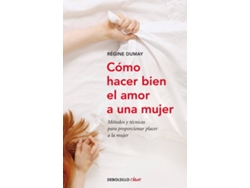Libro Cómo Hacer Bien El Amor A Una Mujer de Regine Dumay (Español)