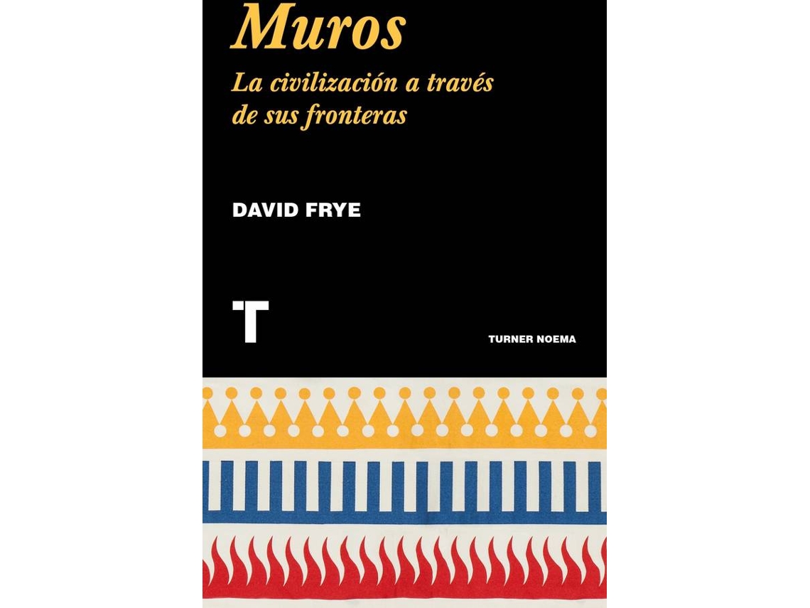 Libro Muros: La Civilizacion A Traves De Sus Fronteras de David Frye (Español)