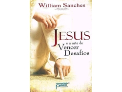 Libro Jesus e a Arte de Vencer Desafios de William Sanches (Portugués)