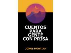 Libro Cuentos Para Gente Con Prisa De Jorge Montijo (español)