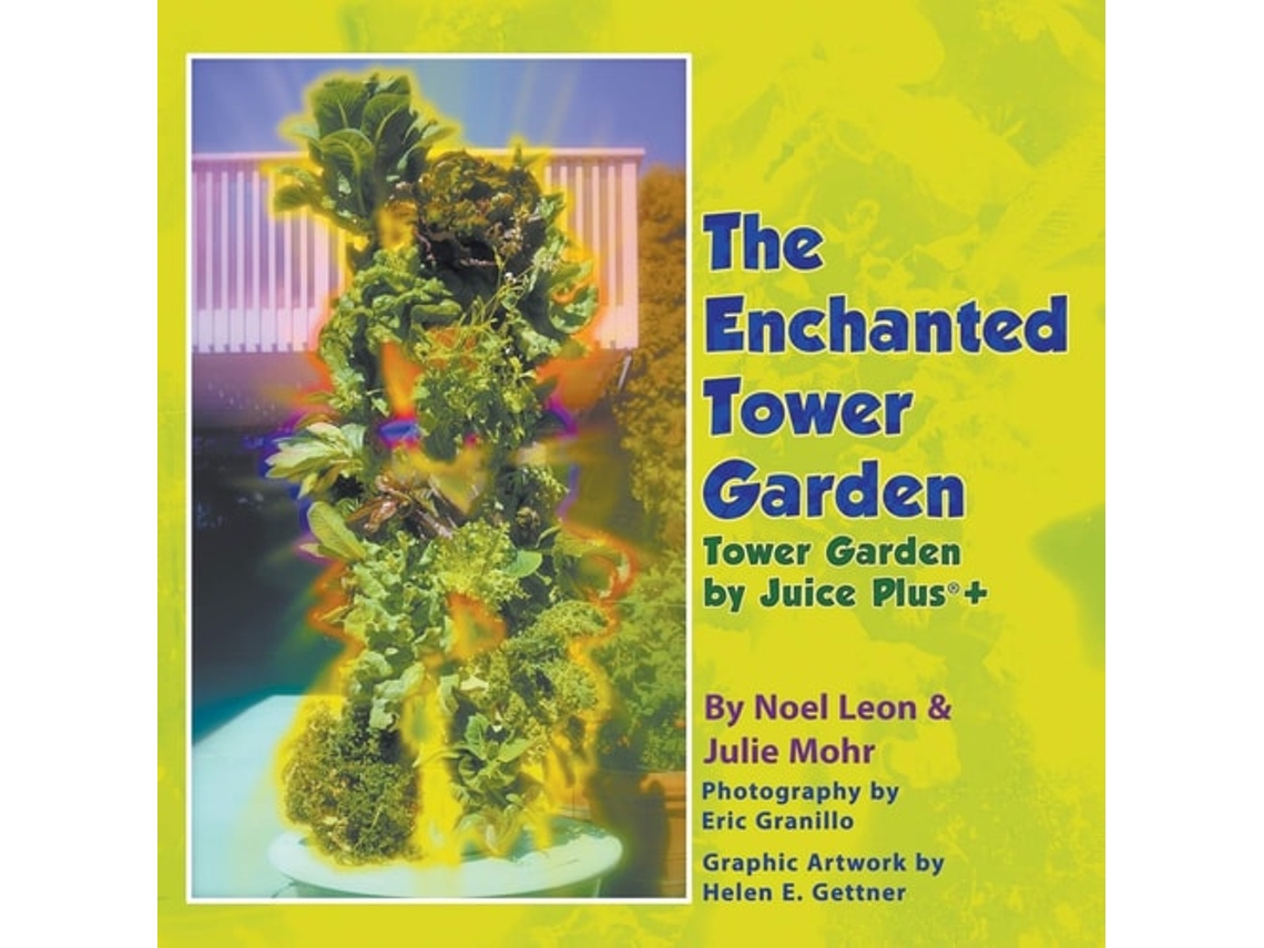 Libro The Enchanted Tower Garden Tower Garden By Juice Plus® De Julie Mohr E Noel Leon (inglés)