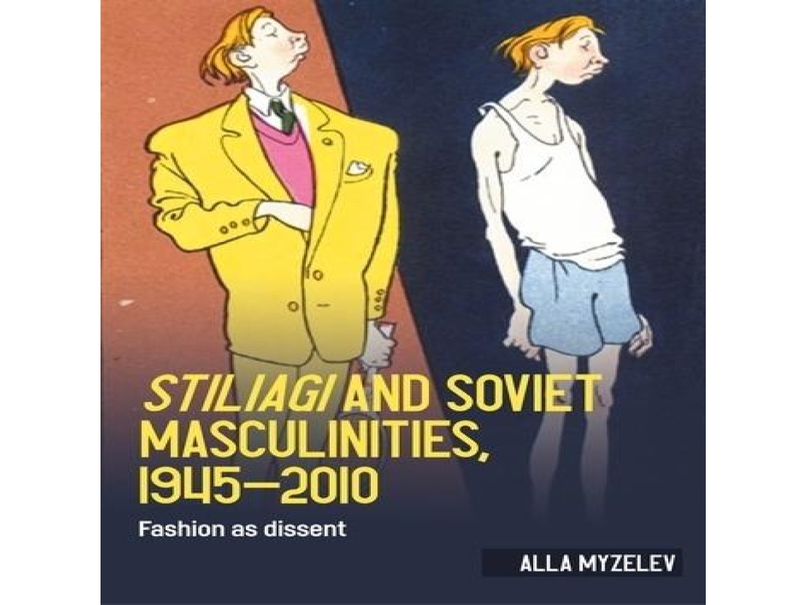 Libro Stiliagi and Soviet masculinities 1945-2010 Fashion as dissent de Alla Myzelev (Inglés)