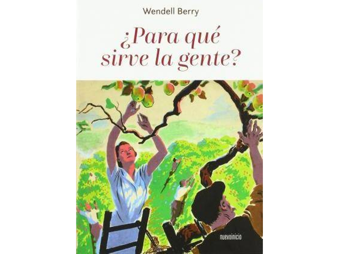 Libro ¿Para Qué Sirve La Gente? de Wendell Berry (Español)