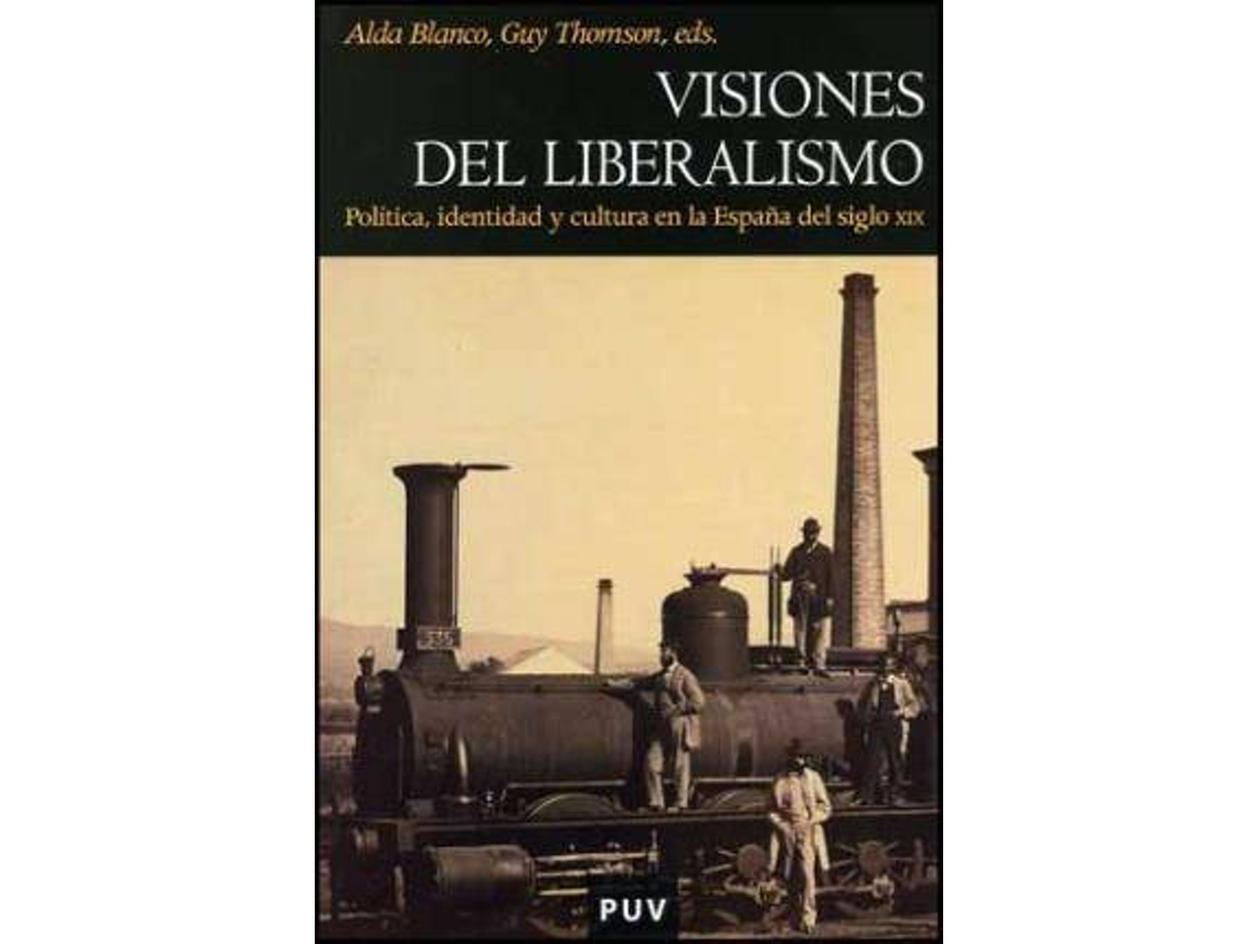 Libro Visiones del liberalismo : política, identidad y cultura en la España del siglo XIX de Literary Editor Alda Blanco Arévalo, Literary Editor Guy Thomson (Español)
