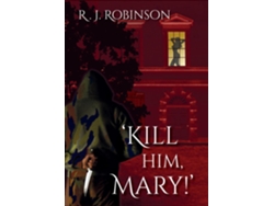 Libro KILL HIM, MARY! de R J Robinson (Inglés)
