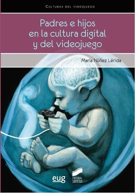 Padres Hijos En la cultura digital y del videojuego libro varios autores