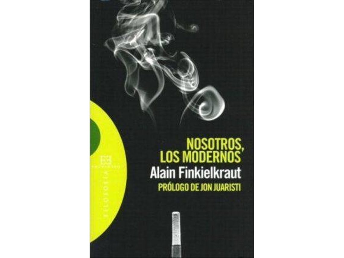 Libro Nosotros, Los Modernos/ Us, The Modern de Alain Finkielkraut (Español)