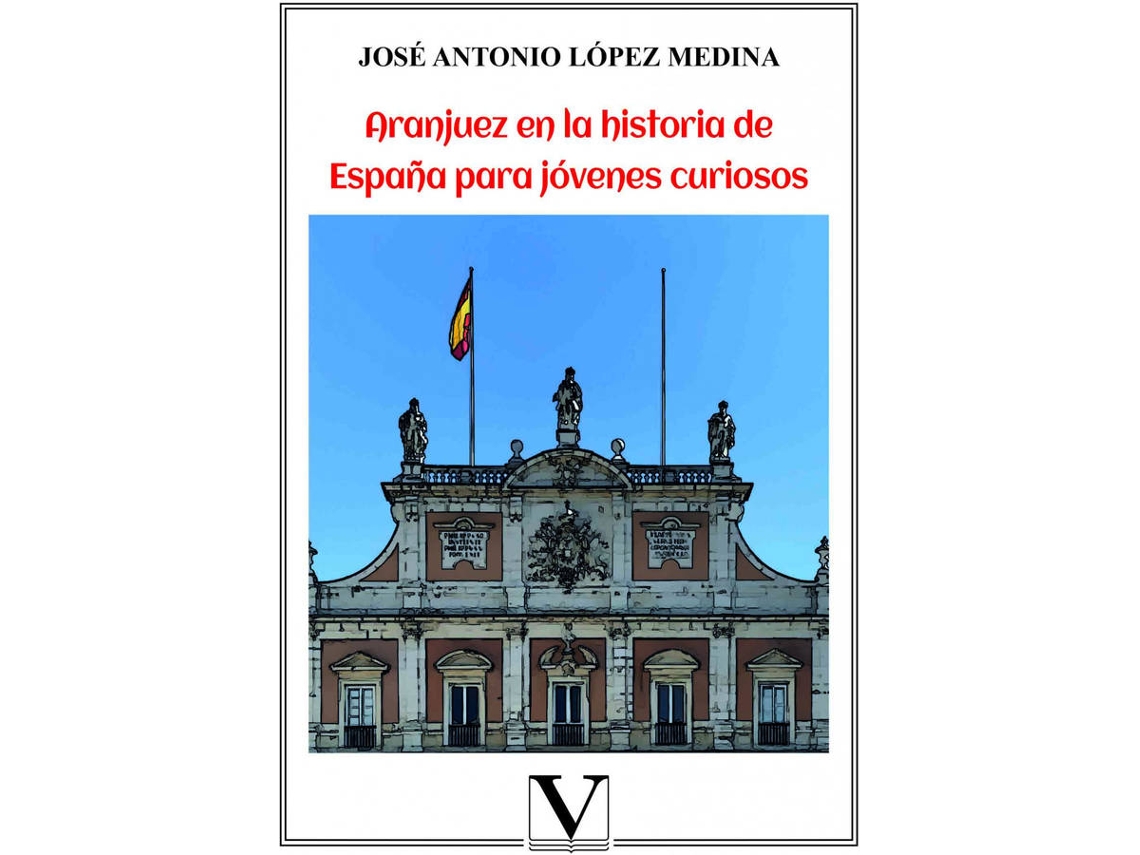 Libro Aranjuez En La Historia De España Para Jóvenes Curiosos de José Antonio López Medina (Español)