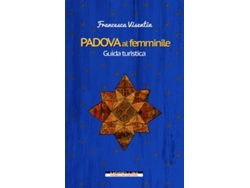 Libro Padova Al Femminile. Guida Turistica de Francesca Visentin (Italiano)