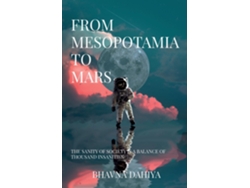 Libro From Mesopotamia To Mars The Sanity Of Society Is A Balance Of A Thousand Insanities. De Bhavna Dahiya (inglés)