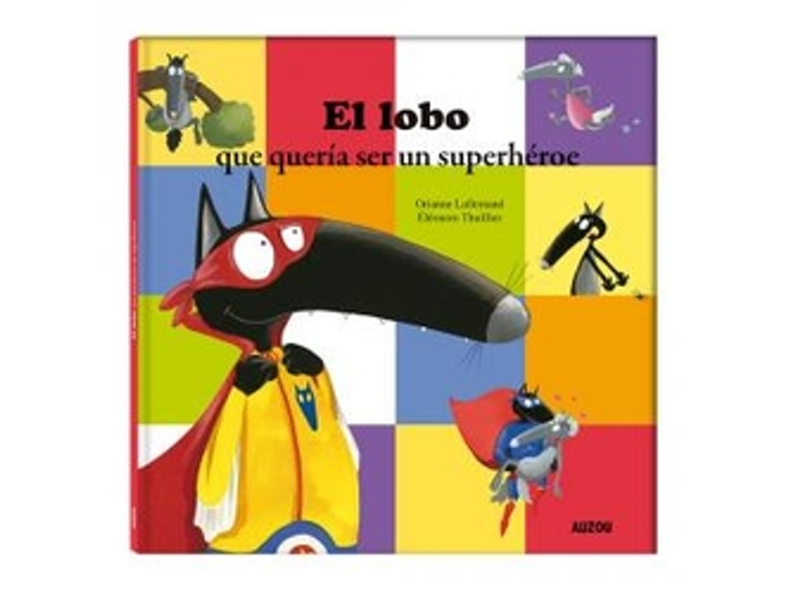 Libro El Lobo Que Quería Ser Un Superhéroe de Lallemand e Orianne