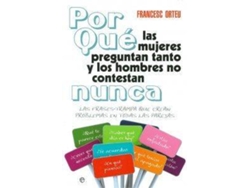 Libro Por Qué Las Mujeres Preguntan Tanto Y Los Hombre No Contestan Nunca de Francesc Orteu (Español)