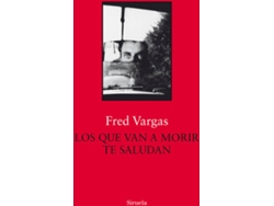 Libro Los Que Van A Morir Te Saludan de Fred Vargas (Español)