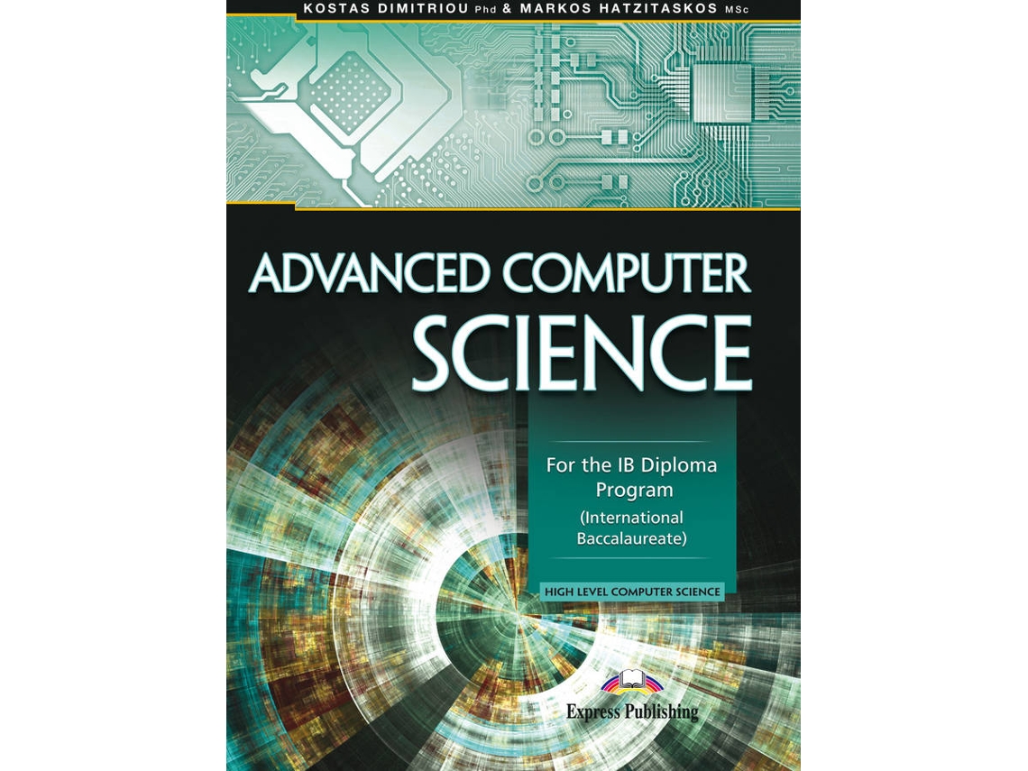 Libro Advanced Computer Science For The Ib Diploma Program International Baccalaureate de Express Publishing (Obra Colectiva) (Inglés)