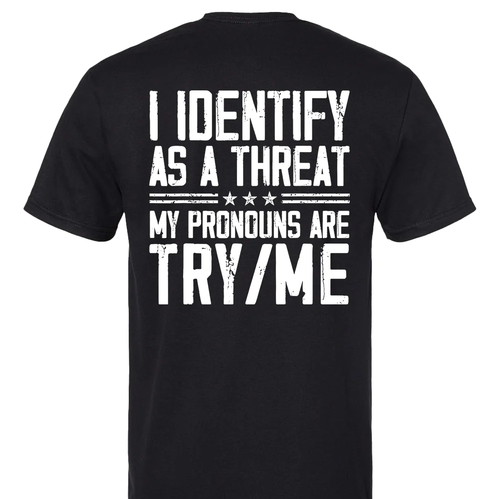 I Identify As A Threat, My Pronounce Are Try/me T-shirt Unisex Rockinstone Size:l