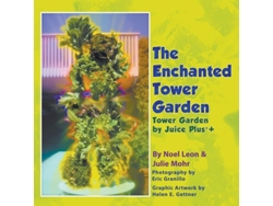 Libro The Enchanted Tower Garden Tower Garden By Juice Plus® De Julie Mohr E Noel Leon (inglés)