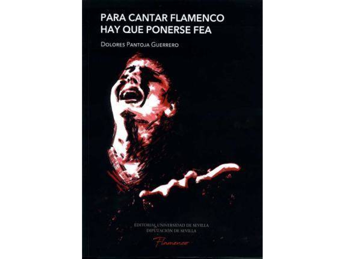 Libro Para Cantar Flamenco Hay Que Ponerse Fea : Las Claves De Comunicación Del Cante de Dolores Pantoja Guerrero (Español)