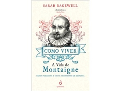 Libro Como Viver - A Vida de Montaigne numa Pergunta e Vinte Tentativas de Resposta de Sarah Bakewell (Portugués do Brasil)