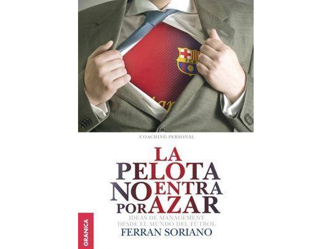 Libro Pelota No Entra Por Azar, La. Ideas De Management Desde El Mundo Del Futbol de Ferran Soriano (Español)