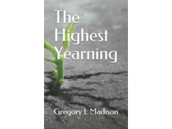 Libro The Highest Yearning De Gregory L Madison (inglés)