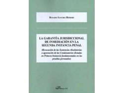 Libro La Garantía Jurisdiccional De Inmediación En La Segunda Instancia Penal : Revocación De Las Sentencias Absolutorias O Agravación De Las Condenatorias Dictadas En Primera Instancia Fundamentadas En Las Pruebas Personales de Rosario Sánchez Romero (Español)