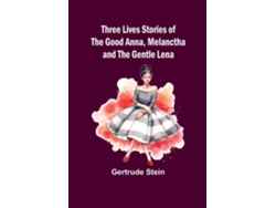 Libro Three Lives Stories of The Good Anna, Melanctha and The Gentle Lena de Gertrude Stein (Inglés)