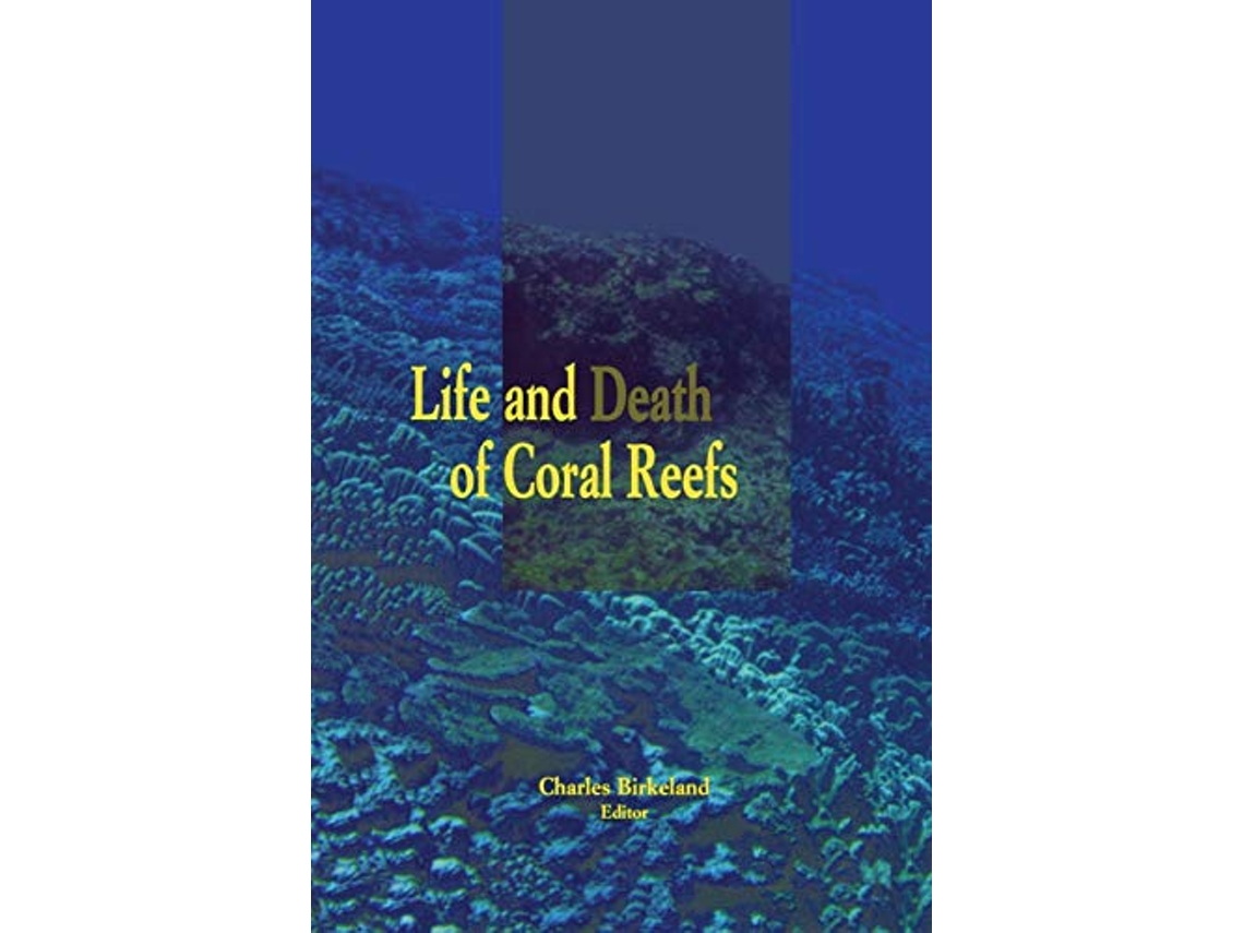 Libro Life and Death of Coral Reefs de Charles Birkeland (Inglés)